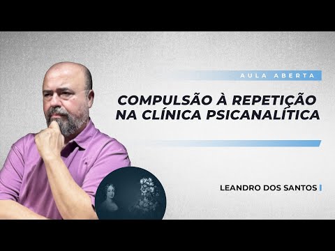 Compulsão à repetição na clínica psicanalítica | Leandro dos Santos