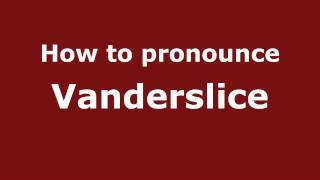 How to pronounce Vanderslice