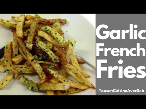 GARLIC FRENCH FRIES / FRITES à l'AIL (Tous en cuisine avec Seb)