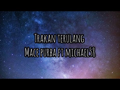 Trakan Terulang - Macepurba Feat. Michael58 ( Lirik Video )