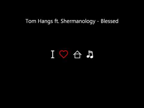 Tom Hangs ft. Shermanology - Blessed (Avicii Edit)
