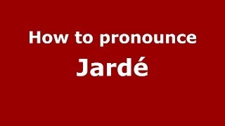 How to pronounce Jardé