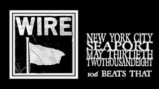 Wire - 106 Beats That (Seaport 2008)