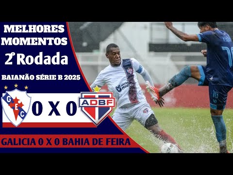 Galícia 0 X 0 Bahia De Feira - Melhores Momentos da 2° Rodada do Baianão Série B 2025