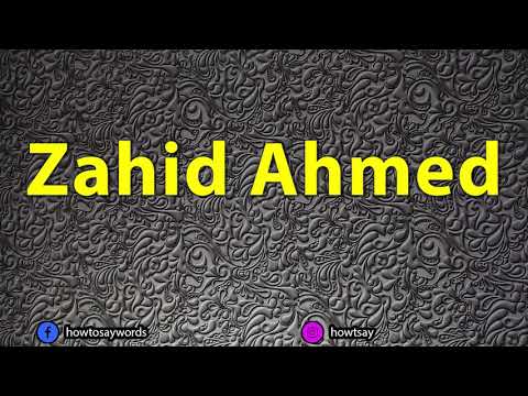 How To Pronounce Zahid Ahmed