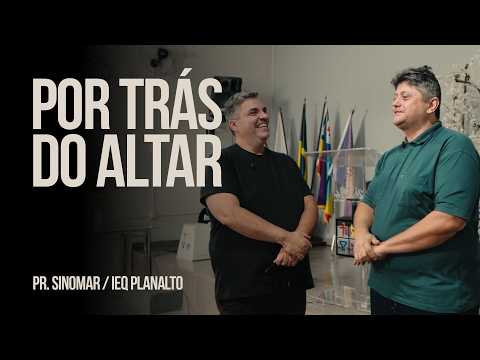 POR TRÁS DO ALTAR - EPISÓDIO #008 - IEQ PLANALTO / PR. SINOMAR
