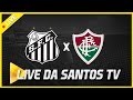 AO VIVO: SANTOS 2 X 1 FLUMINENSE | PRÉ-JOGO E NARRAÇÃO | BRASILEIRÃO (02/05/19)