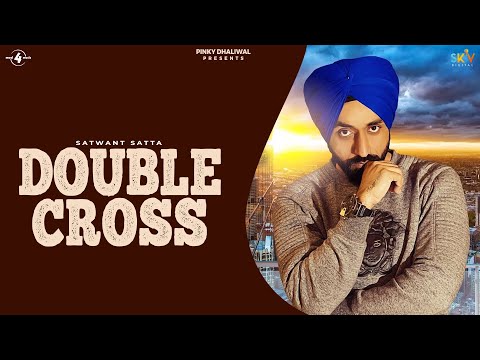 DOUBLE CROSS Satwant Satta (Lyrical) — watch video