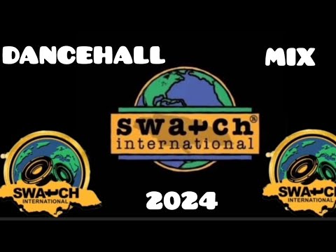 SWATCH INTERNATIONAL DANCEHALL MIX 2024 JUGGLING