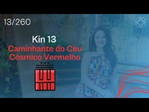 KIN 13 - Caminhante do Céu Cósmico Vermelho - Tzolkin #DESAFIO260DIAS
