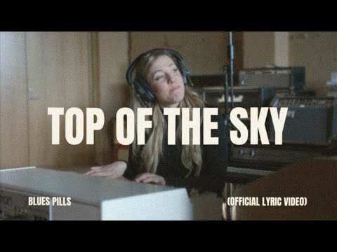 Blues Pills - Top Of The Sky (Lyric Video)