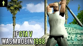 If Grand Theft Auto V was made in 1998