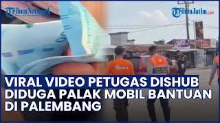 Mobil Bantuan Dipalak Oknum Petugas Dishub di Palembang, Disebut Dimintai Rp150 Ribu
