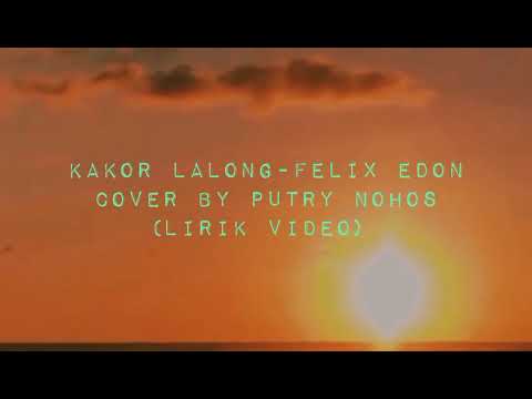 KAKOR LALONG-FELIX ESON.// COVER BY PUTRY NOHOS (LIRIK VIDEO).