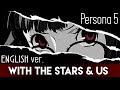 Persona 5 - With the Stars & Us (ENGLISH ver. by The Consouls & Sapphire)