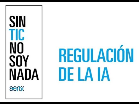 Sin TIC no soy Nada- Regulación de la IA