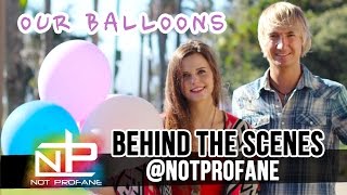OUR BALLOONS - Behind The Scenes | Not Profane ft. Tiffany Alvord