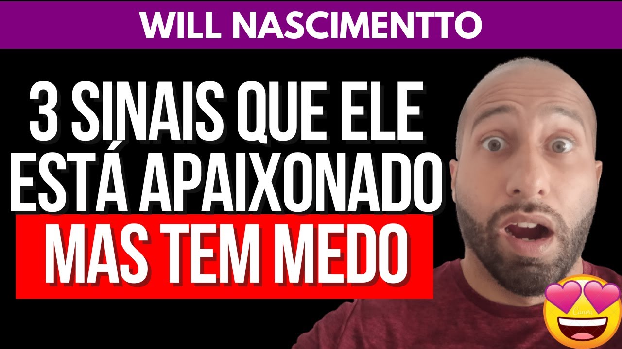 3 SINAIS QUE ELE ESTÁ APAIXONADO MAS TEM MEDO DE SE ENVOLVER | Will Nascimentto