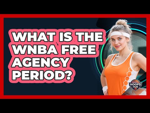 What Is The WNBA Free Agency Period?