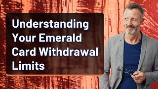 Understanding Your Emerald Card Withdrawal Limits