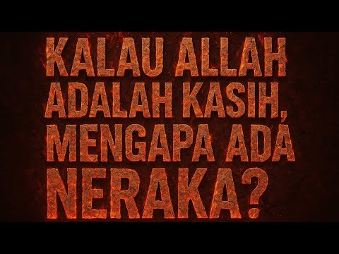 🔥 KALAU ALLAH ADALAH KASIH, MENGAPA ADA NERAKA? 🔥