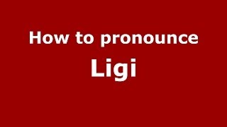 How to pronounce Ligi