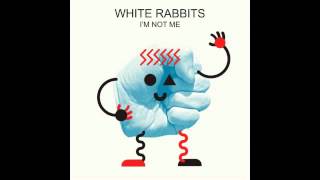 White Rabbits - I'm Not Me