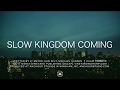 Slow Kingdom Coming