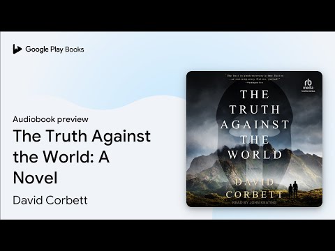 The Truth Against the World: A Novel by David Corbett · Audiobook preview
