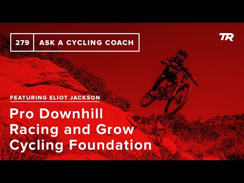 Pro Downhill Racing and Grow Cycling Foundation with Eliot Jackson – Ask a Cycling Coach Episode 279