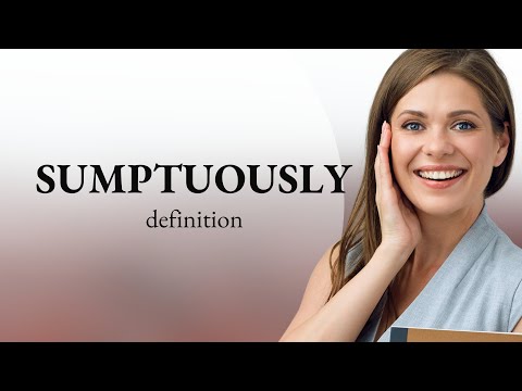 Sumptuously — what is SUMPTUOUSLY meaning