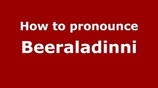 How to pronounce Beeraladinni