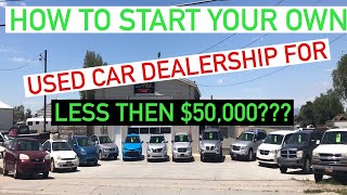 HOW TO open your OWN Car Dealership with less then $50,000!