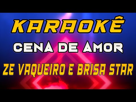 KARAOKE CENA DE AMOR - ZE VAQUEIRO E BRISA STAR.