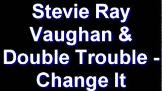 Stevie Ray Vaughan &amp; Double Trouble - Change It