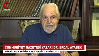 Cumhuriyet Gazetesi yazarı Dr. Erdal Atabek eğitimin nasıl gericileşti