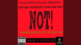 Not! (CorporateRecordLabel Is Hot! All Yall Not! Mix) (feat. Mack Profit &amp; D.F. Rogers)
