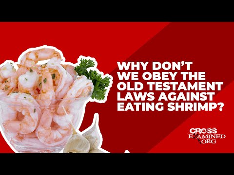 Why don’t we obey the Old Testament laws against eating shrimp?