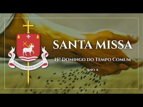 Santa Missa | 15º Domingo do Tempo Comum | 12.07.2020 | Pe. João Carlos