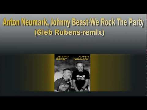 Anton Neumark, Johnny Beast - We Rock The Party (Gleb Rubens Remix).wmv