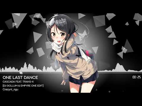 [Nightcore] Cascada feat. Trans-X - One Last Dance (DJ Gollum & Empyre One Edit)