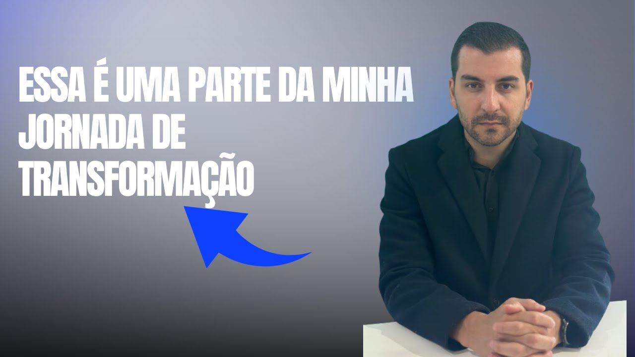 Essa é uma parte da minha jornada de transformação