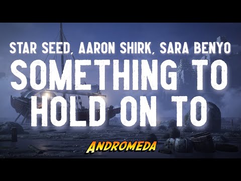 STAR SEED & Aaron Shirk - Something To Hold On To (ft. Sara Benyo)