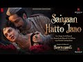Saiyaan Hatto Jaao | Video Song | Sanjay Leela Bhansali | A M Turaz | Heeramandi | Bhansali Music