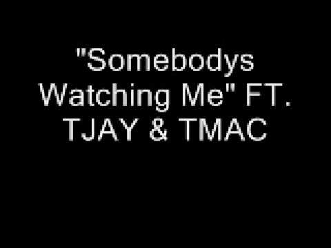 Somebodys Watching Me FT TJAY & TMAC