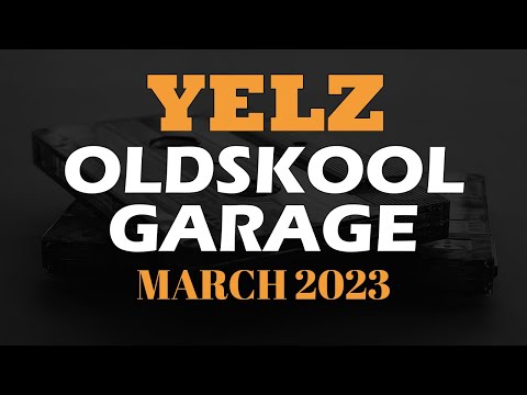 OLDSKOOL UK GARAGE MIX | MARCH 2023 | YELZ