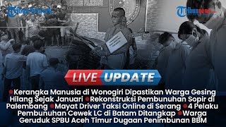 LIVE UPDATE SORE: Fakta Temuan Kerangka di Wonogiri, Pelaku Pembunuhan Sopir di Palembang 5 Orang