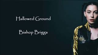 Hallowed Ground - Bishop Briggs (Lyrics)