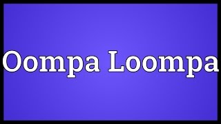 Oompa Loompa Meaning