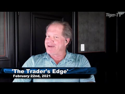 February 22nd, The Trader's Edge with Steve Rhodes on TFNN - 2021